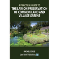 A Practical Guide to the Law on Preservation of Common Land and Village Greens