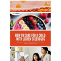How to Care for a Child with Lichen Sclerosus: A Parent's Guide to Treatment, Support, and Symptom Management