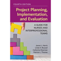 Project Planning, Implementation, and Evaluation: A Guide for Nurses and Interprofessional Teams: .