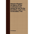 Historical Register Of Officers Of The Continental Army During The War Of The Revolution, April, 1775, To December, 1783