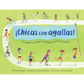 ¡Chicas Con Agallas! (Spanish Edition): El Camino a Romper Barreras Y Quebrar Récords