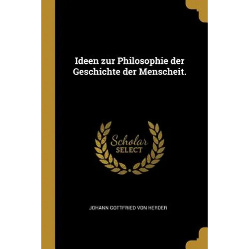 Ideen zur Philosophie der Geschichte der Menscheit.