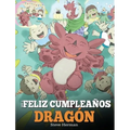 ¡Feliz Cumpleaños, Dragón!: (Happy Birthday, Dragon!) Un adorable y divertido cuento infantil para enseñar a los niños a celebrar los cumpleaños.
