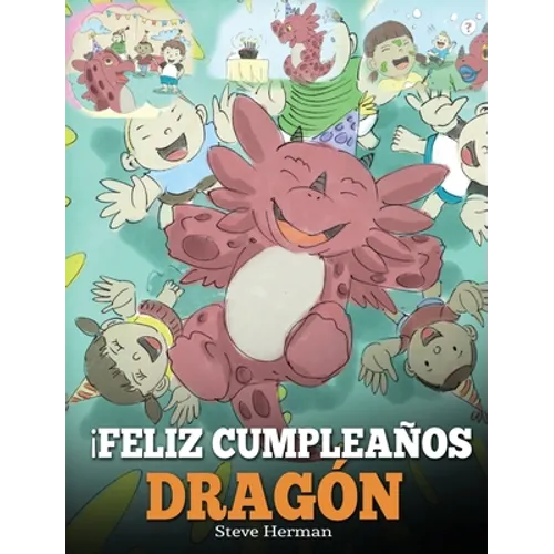 ¡Feliz Cumpleaños, Dragón!: (Happy Birthday, Dragon!) Un adorable y divertido cuento infantil para enseñar a los niños a celebrar los cumpleaños.