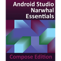 Android Studio Narwhal Essentials - Compose Edition: Developing Android Apps with Android Studio, Jetpack Compose, and Kotlin