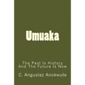 Umuaka: The Past Is History And The Future Is Now