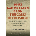 What Can We Learn from the Great Depression?: Stories of Ordinary People & Collective Action in Hard Times