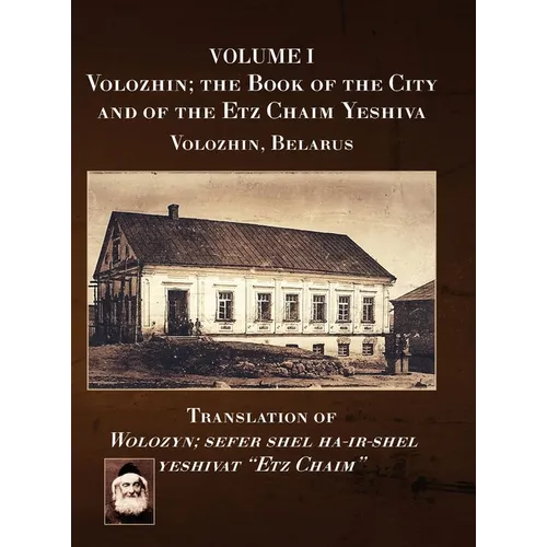 Volozhin; the Book of the City and of the Etz Chaim Yeshiva (Valozhyn, Belarus) Volume I