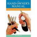 The Hand Owner's Manual: A Hand Surgeon's Thirty-Year Collection of Important Information and Fascinating Facts