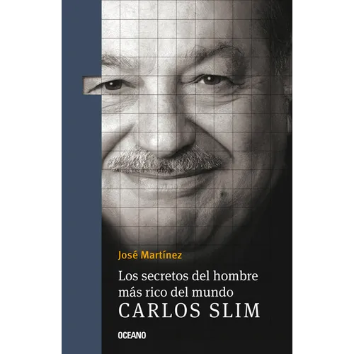 Los Secretos del Hombre Más Rico del Mundo.: Carlos Slim,
