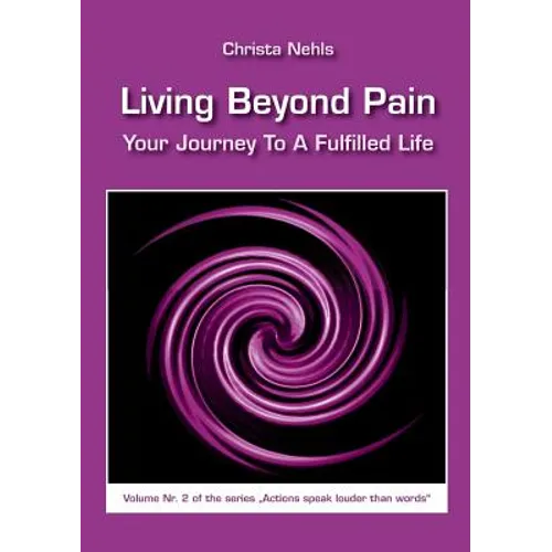 Living Beyond Pain: Your Journey To A Fulfilled Life