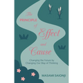 The Principle of Effect and Cause: Changing the future by changing our way of thinking
