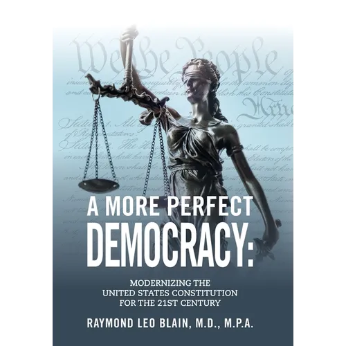 A More Perfect Democracy: Modernizing the United States Constitution for the 21st Century