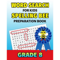 Word Search For Kids Spelling Bee Preparation Book Grade 8: 8th Grade Spelling Workbook Fun Puzzle Book Eighth Grade Teacher Student Class Homeschool