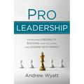 Pro Leadership: Establishing Your Credibility, Building Your Following and Leading with Impact