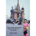 Make Friends, Make Peace: A Memoir of Family, Travel and Hospitality