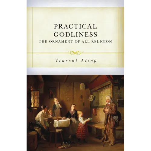 Practical Godliness: The Ornament of All Religion