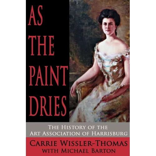 As the Paint Dries: The History of the Art Association of Harrisburg