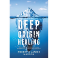 Deep Origin Healing: Divine Energy Emotional Process and the Root of Personality Distortion