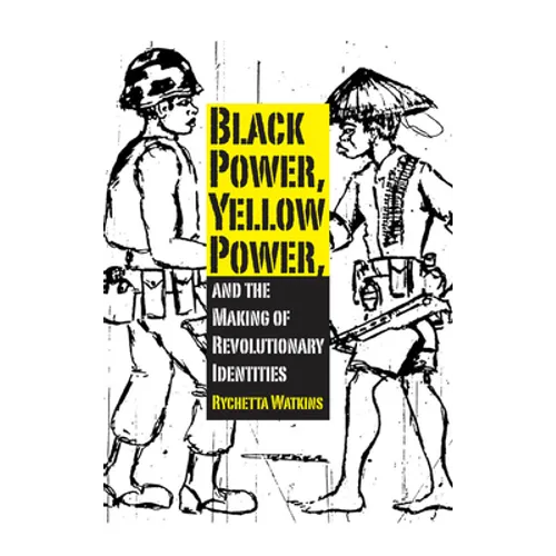 Black Power, Yellow Power, and the Making of Revolutionary Identities