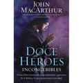 La Doce h��roes inconcebibles: C��mo comision�� Dios a personas impensadas en la Biblia y lo que quiere hace