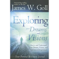 Exploring Your Dreams and Visions: Receive and Understand Your Dreams, Visions, and Supernatural Experiences