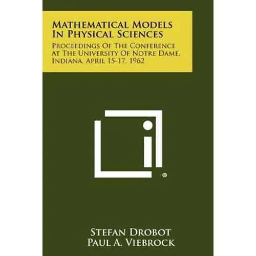 Mathematical Models in Physical Sciences: Proceedings of the Conference at the University of Notre Dame, Indiana, April 15-17, 1962