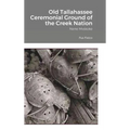 Old Tallahassee Ceremonial Ground of the Creek Nation: Nene Mvskoke