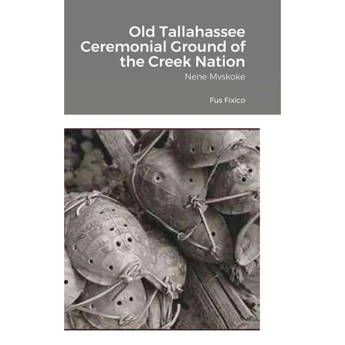 Old Tallahassee Ceremonial Ground of the Creek Nation: Nene Mvskoke