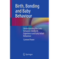 Birth, Bonding and Baby Behaviour: Understanding the Links Between Childbirth Experience and Early Infant Behaviour