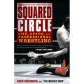 The Squared Circle: Life, Death, and Professional Wrestling