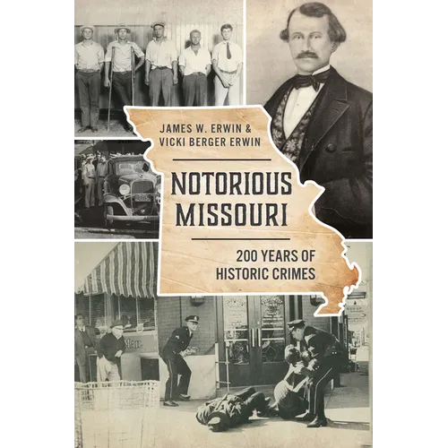 Notorious Missouri: 200 Years of Historic Crimes