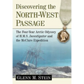 Discovering the North-West Passage: The Four-Year Arctic Odyssey of H.M.S. Investigator and the McClure Expedition