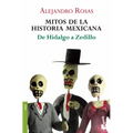 Mitos de la Historia Mexicana: de Hidalgo a Zedillo / Myths of Mexican History