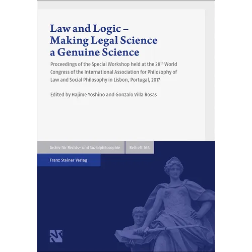 Law and Logic - Making Legal Science a Genuine Science: Proceedings of the Special Workshop Held at the 28th World Congress of the International Assoc