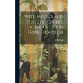 With Sword and Statute (on the Cape of Good Hope Frontier)