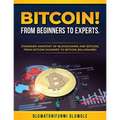 Bitcoin! from Beginners to Experts.: Standard Anatomy of Blockchains and Bitcoin, From. Btcoin Dummies to Bitcoin Billionaire!