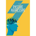 How to Stop Being Passive Aggressive: The Ultimate Guide on How to Not be Passive Aggressive