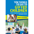 Ten Things to Say to Gifted Children: A Guide to Navigating Common Social-emotional and Academic Concerns