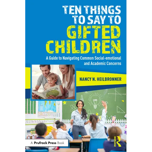 Ten Things to Say to Gifted Children: A Guide to Navigating Common Social-emotional and Academic Concerns
