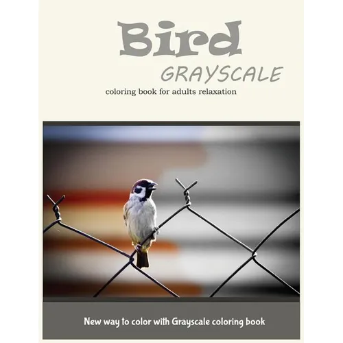 Cute Bird Grayscale Coloring Book for Adults Relaxation: New Way to Color with Grayscale Coloring Book