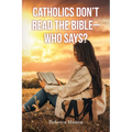 Catholics Don't Read the Bible - Who Says?