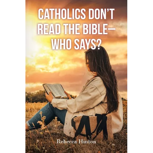 Catholics Don't Read the Bible - Who Says?