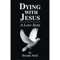 Dying With Jesus: A Love Story