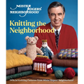 Mister Rogers' Neighborhood: Knitting the Neighborhood: Official Knitting Patterns from Mister Rogers' Neighborhood