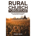 Rural Church Turnaround: Real Life Experiences of Rural Pastors and Lay-Leaders