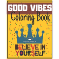Good Vibes Coloring Book: Begginer-Friendly Positive Messages Adult Teens Motivational and Inspirational Sayings Fun