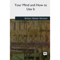 Your Mind and How to Use It