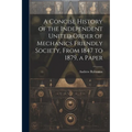 A Concise History of the Independent United Order of Mechanics Friendly Society, From 1847 to 1879, a Paper
