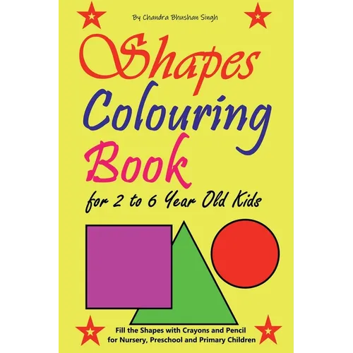 Shapes Colouring Book for 2 to 6 Year Old Kids: Fill the Shapes with Crayons and Pencil for Nursery, Preschool and Primary Children